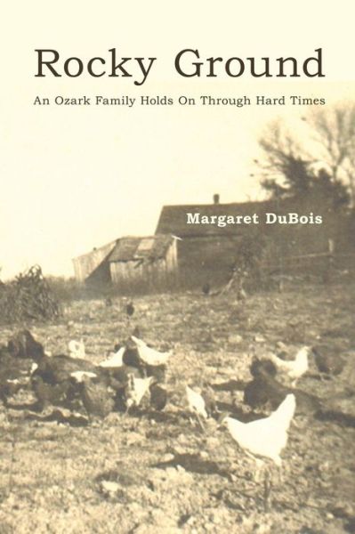 Margaret Dubois · Rocky Ground: an Ozark Family Holds on Through Hard Times (Paperback Book) (2015)