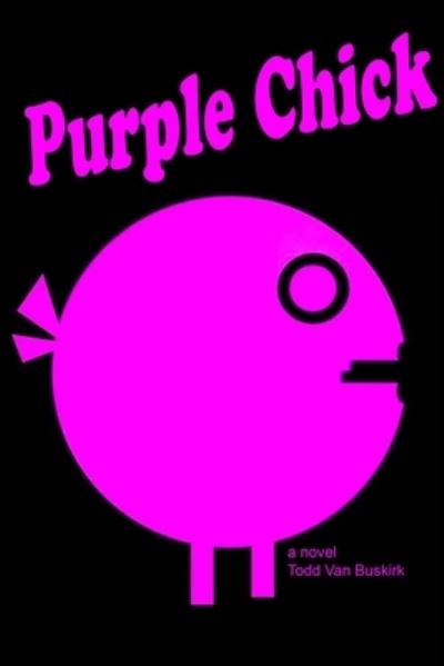 Cover for Todd Van Buskirk · Purple Chick (Paperback Book) (2015)