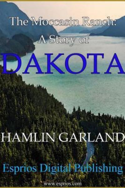 Cover for Hamlin Garland · The Moccasin Ranch: A Story of Dakota (Paperback Book) (2016)