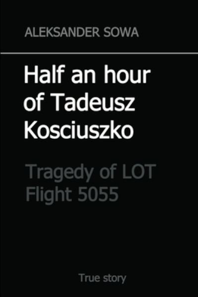 Cover for Aleksander Sowa · Half an Hour of Tadeusz Kosciuszko (Book) (2016)