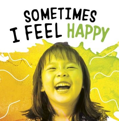 Sometimes I Feel Happy - Name Your Emotions - Jaclyn Jaycox - Bøger - Capstone Global Library Ltd - 9781398203686 - 5. august 2021