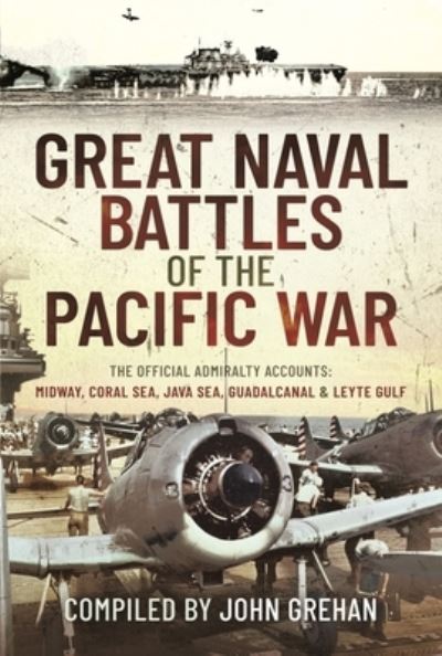 Cover for John Grehan · Great Naval Battles of the Pacific War: The Official Admiralty Accounts: Midway, Coral Sea, Java Sea, Guadalcanal and Leyte Gulf (Hardcover Book) (2022)