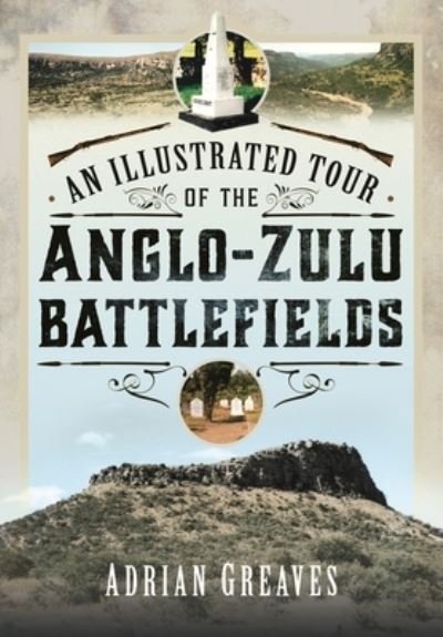 Cover for Adrian Greaves · An Illustrated Tour of the 1879 Anglo-Zulu Battlefields (Inbunden Bok) (2024)