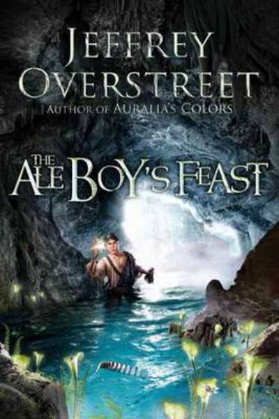 The Ale Boys Feast: A Novel - Jeffrey Overstreet - Kirjat - Waterbrook Press (A Division of Random H - 9781400074686 - tiistai 15. maaliskuuta 2011