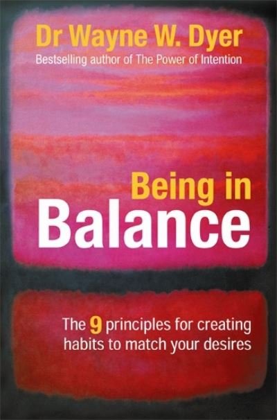 Cover for Dr. Wayne W. Dyer · Being in balance - 9 principles for creating habits to match your desires (Taschenbuch) (2006)