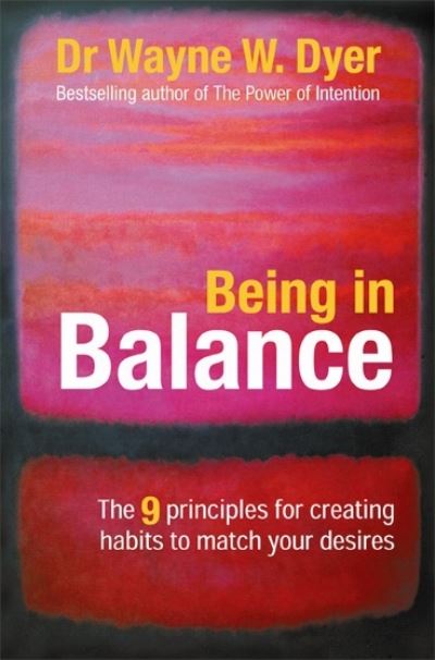 Being in balance - 9 principles for creating habits to match your desires - Dr. Wayne W. Dyer - Książki - Hay House Inc - 9781401910686 - 26 października 2006