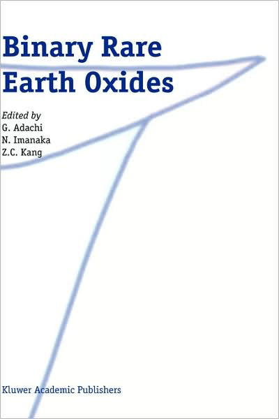 Binary Rare Earth Oxides - G Adachi - Libros - Springer-Verlag New York Inc. - 9781402025686 - 1 de septiembre de 2004