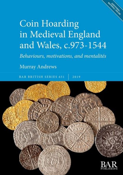 Cover for Murray Andrews · Coin Hoarding in Medieval England and Wales, c.973-1544: Behaviours, motivations, and mentalites - British Archaeological Reports British Series (Book) (2019)