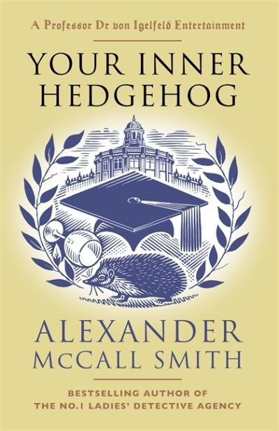 Cover for Alexander McCall Smith · Your Inner Hedgehog: A Professor Dr von Igelfeld Entertainment - Professor Dr Moritz-Maria von Igelfeld (Hardcover Book) (2021)