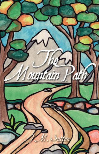 The Mountain Path - J.m. Sutton - Livros - Trafford Publishing - 9781425105686 - 13 de dezembro de 2006