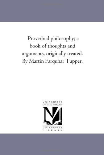Cover for Michigan Historical Reprint Series · Proverbial Philosophy; a Book of Thoughts and Arguments, Originally Treated. by Martin Farquhar Tupper. (Paperback Book) (2006)
