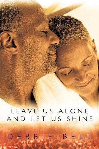 Cover for Debbie Bell · Leave Us Alone and Let Us Shine (Paperback Book) (2010)