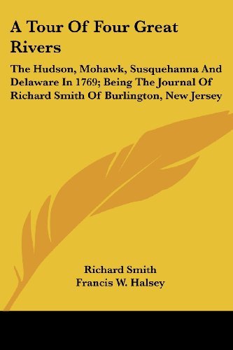 Cover for Richard Smith · A Tour of Four Great Rivers: the Hudson, Mohawk, Susquehanna and Delaware in 1769; Being the Journal of Richard Smith of Burlington, New Jersey (Paperback Book) (2007)