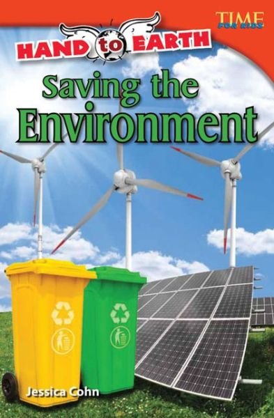 Hand to Earth: Saving the Environment - Jessica Cohn - Bøger - Teacher Created Materials, Inc - 9781433348686 - 1. september 2012