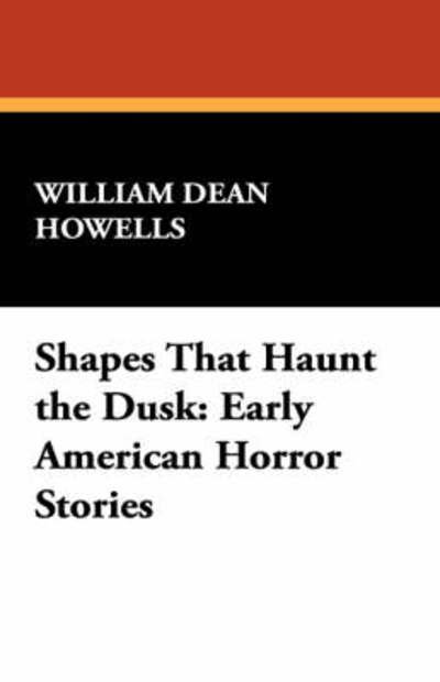 Cover for William Dean Howells · Shapes That Haunt the Dusk: Early American Horror Stories (Gebundenes Buch) (2007)