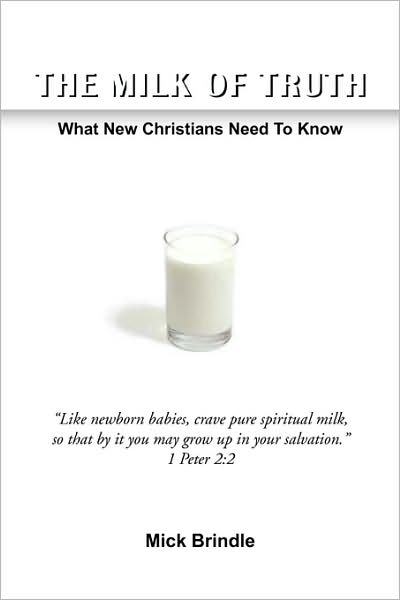 Cover for Mick Brindle · The Milk of Truth: What New Christians Need to Know (Paperback Book) (2008)