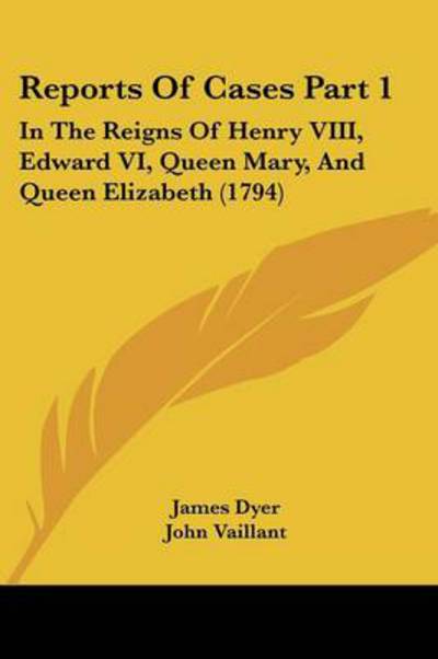 Cover for James Dyer · Reports of Cases Part 1: in the Reigns of Henry Viii, Edward Vi, Queen Mary, and Queen Elizabeth (1794) (Paperback Book) (2008)