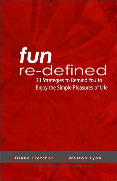 Cover for Diana Fletcher · Fun Re-defined: 33 Strategies to Remind You to Enjoy the Simple Pleasures of Life (Paperback Book) (2008)