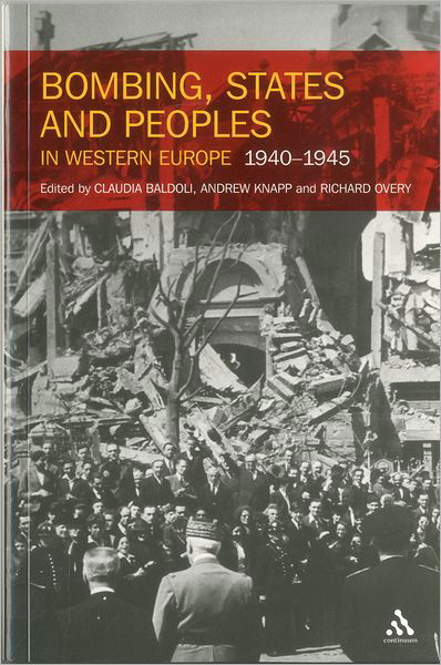 Bombing, States and Peoples in Western Europe 1940-1945 - Richard Overy - Books - Continuum Publishing Corporation - 9781441185686 - September 1, 2011