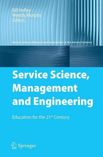 Cover for Bill Hefley · Service Science, Management and Engineering: Education for the 21st Century - Service Science: Research and Innovations in the Service Economy (Paperback Book) [Softcover reprint of hardcover 1st ed. 2008 edition] (2010)