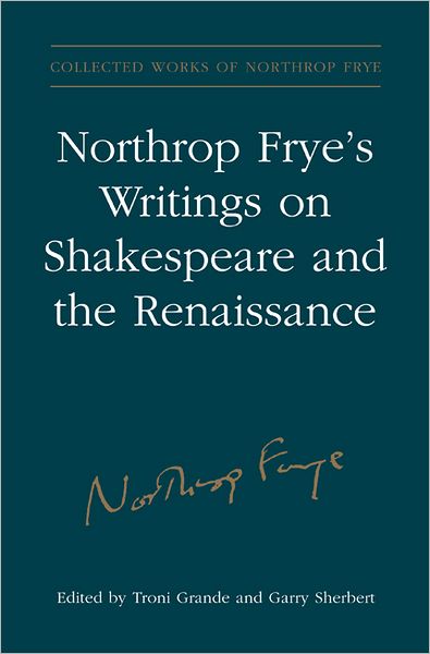 Cover for Northrop Frye · Northrop Frye's Writings on Shakespeare and the Renaissance - Collected Works of Northrop Frye (Hardcover Book) (2010)