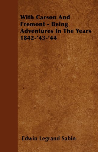 Cover for Edwin Legrand Sabin · With Carson and Fremont - Being Adventures in the Years 1842-'43-'44 (Paperback Book) (2009)
