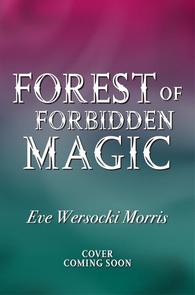 Cover for Eve Wersocki Morris · Forest of Forbidden Magic: A spooky supernatural spine-tingling mystery - perfect for Halloween chills! (Paperback Bog) (2024)