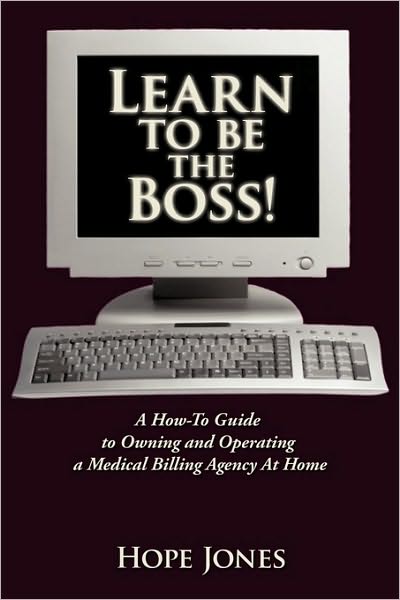 Cover for Hope Jones · Learn to Be the Boss!: a How-to Guide to Owning and Operating a Medical Billing Agency at Home (Paperback Book) (2009)