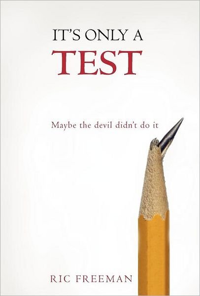 Cover for Ric Freeman · It's Only a Test: Maybe the Devil Didn't Do It (Innbunden bok) (2012)
