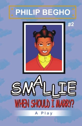 Cover for Philip Begho · Smallie 2: when Should I Marry?: Smallie Play Series (Paperback Book) (2010)