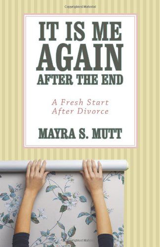 Cover for Mayra S. Mutt · It is Me ... Again ... After the End: a Fresh Start After Divorce (Paperback Book) (2012)