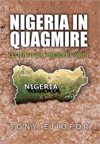 Cover for Tony Ejiofor · Nigeria in Quagmire: Letter to Mr.  President Part 1 (Paperback Book) (2010)