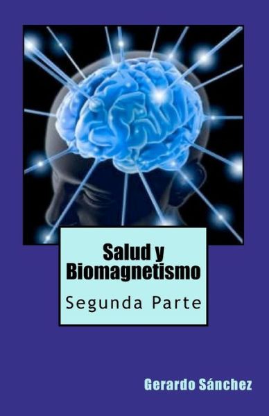 Cover for Gerardo Sánchez · Salud Y Biomagnetismo: Segunda Parte (Paperback Book) [Spanish edition] (2010)