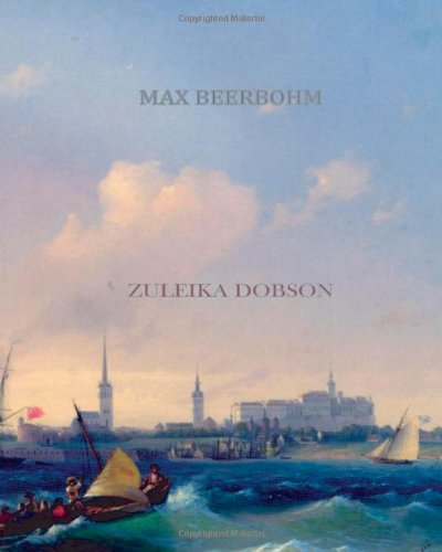 Zuleika Dobson - Max Beerbohm - Books - CreateSpace Independent Publishing Platf - 9781456569686 - January 23, 2011