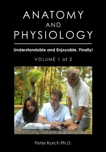 Peter Karch Phd. · Anatomy and Physiology: Understandable and Enjoyable, Finally!- Volume 1 of 2 (Paperback Book) (2011)