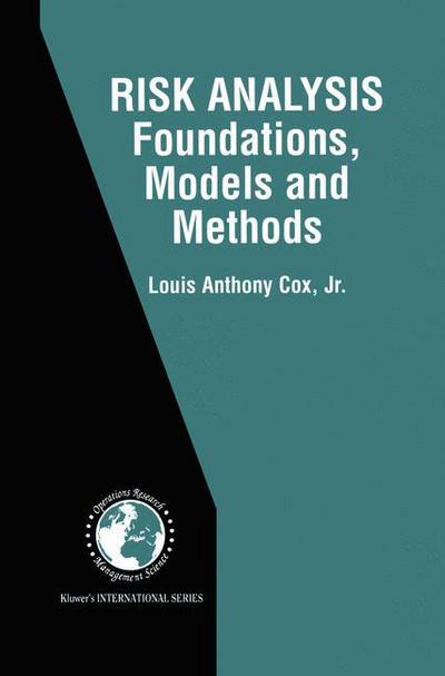 Cover for Louis Anthony Cox Jr. · Risk Analysis Foundations, Models, and Methods - International Series in Operations Research &amp; Management Science (Paperback Book) [Softcover reprint of the original 1st ed. 2002 edition] (2012)
