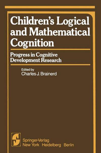 Children’s Logical and Mathematical Cognition: Progress in Cognitive Development Research - Progress in Cognitive Development Research - C J Brainerd - Bücher - Springer-Verlag New York Inc. - 9781461394686 - 21. Dezember 2011