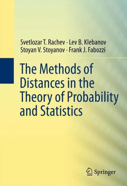 Cover for Svetlozar T. Rachev · The Methods of Distances in the Theory of Probability and Statistics (Hardcover Book) [2013 edition] (2013)