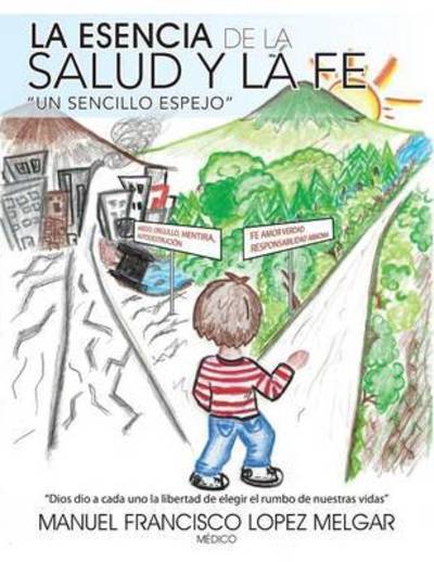 Cover for Manuel Francisco Lopez Melgar · La Esencia De La Salud Y La Fe: Un Sencillo Espejo (Paperback Book) (2013)