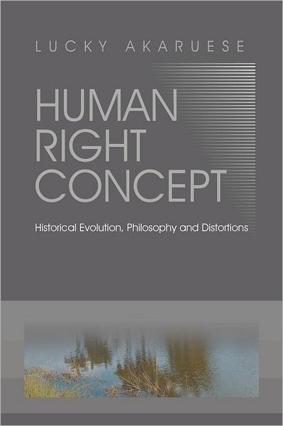 Cover for Lucky Akaruese · Human Right Concept: Historical Evolution, Philosophy and Distortions (Paperback Book) (2012)