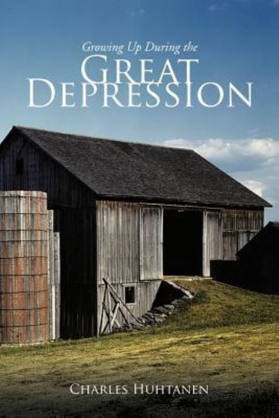 Cover for Charles Huhtanen · Growing Up During the Great Depression (Paperback Book) (2012)