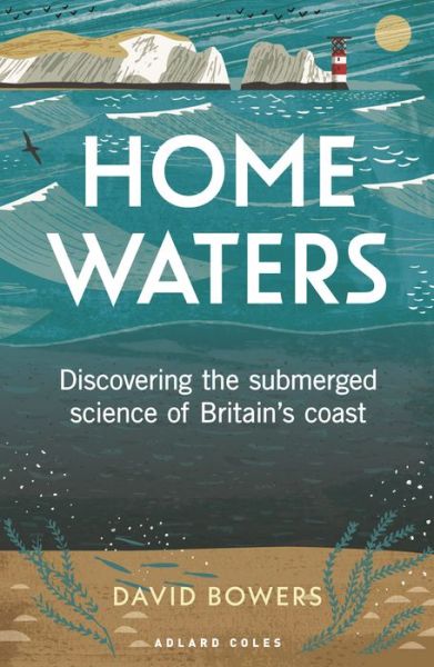 Cover for David Bowers · Home Waters: Discovering the submerged science of Britain’s coast (Paperback Book) (2023)
