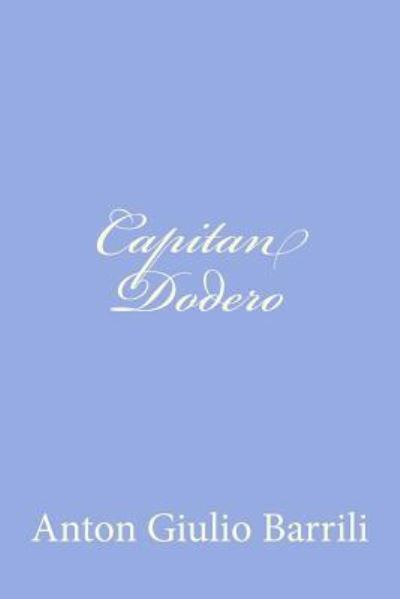 Capitan Dodero - Anton Giulio Barrili - Boeken - Createspace - 9781478240686 - 13 juli 2012