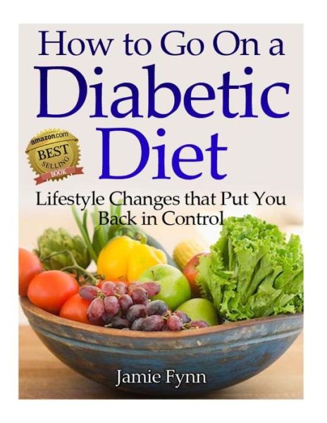 Cover for Jamie Fynn · How to Go on a Diabetic Diet: Lifestyle Changes That Put You Back in Control (Paperback Book) (2012)