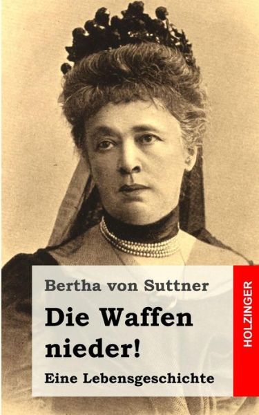 Cover for Bertha Von Suttner · Die Waffen Nieder!: Eine Lebensgeschichte (Pocketbok) (2013)