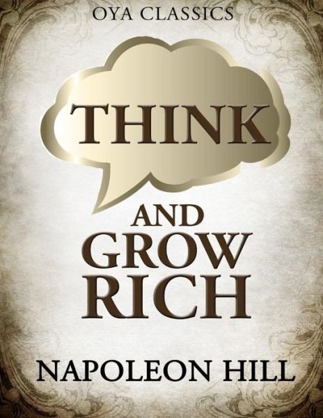Think and Grow Rich - Napoleon Hill - Libros - Createspace - 9781484135686 - 15 de abril de 2013