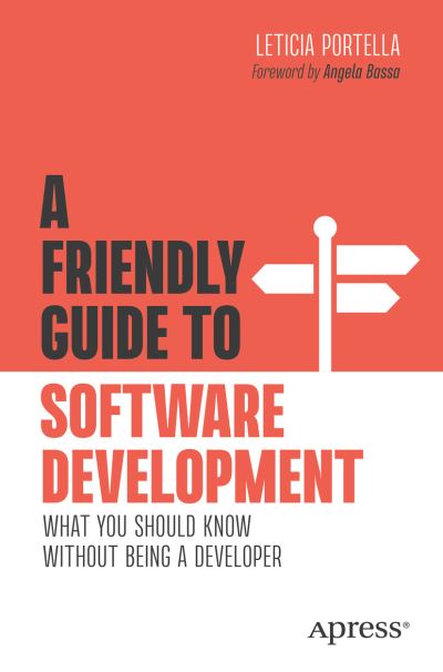 Cover for Leticia Portella · A Friendly Guide to Software Development: What You Should Know Without Being a Developer - Friendly Guides to Technology (Paperback Book) [1st edition] (2022)