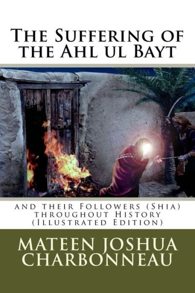 Cover for Mateen J Charbonneau · The Suffering of the Ahl Ul Bayt and Their Followers (Shia) Throughout History (Paperback Book) (2013)