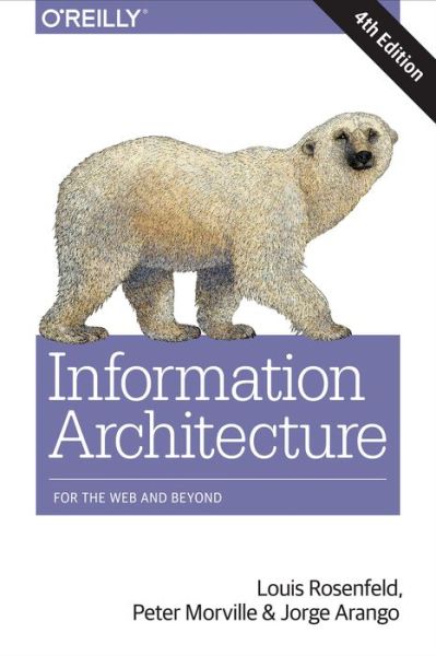 Information Architecture, 4e - Louis Rosenfeld - Books - O'Reilly Media - 9781491911686 - November 10, 2015