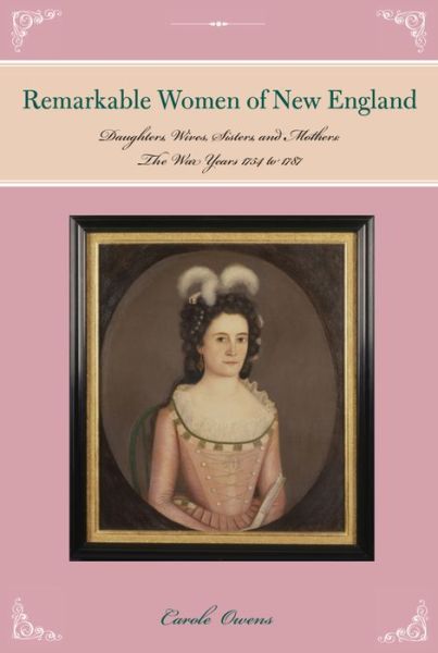 Cover for Carole Owens · Remarkable Women of New England: Daughters, Wives, Sisters, and Mothers: The War Years 1754 to 1787 (Paperback Book) (2016)